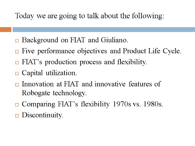Today we are going to talk about the following: Background on FIAT and Giuliano.